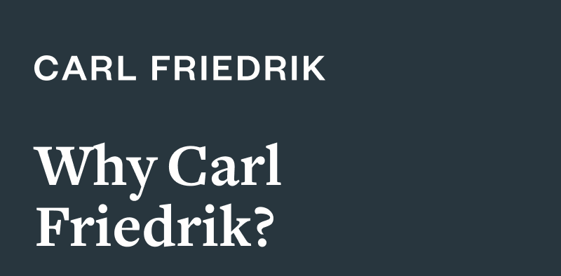 Why Carl Friedrik? 